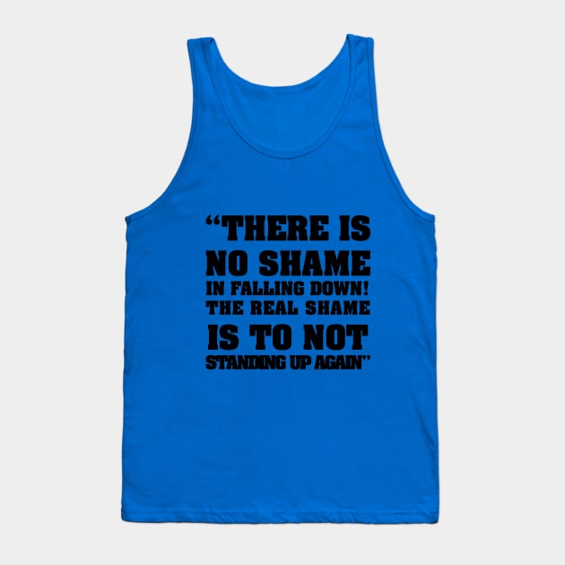 there is no shame in falling down! The real shame is not standing up again Tank Top by shadow0